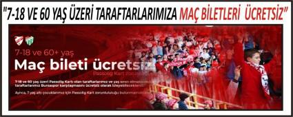 \"7-18 VE 60 YA� �ZER� TARAFTARLARIMIZA MA� B�LETLER� �CRETS�Z�