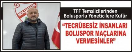 TFF Temsilcilerinden Bolusporlu Y�neticilere K�f�r