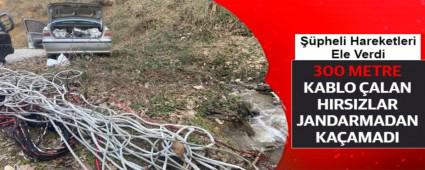 300 METRE KABLO �ALAN HIRSIZLAR JANDARMADAN KA�AMADI
