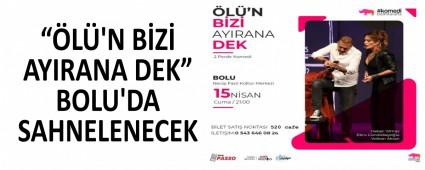 ��L�\'N B�Z� AYIRANA DEK� BOLU\'DA SAHNELENECEK