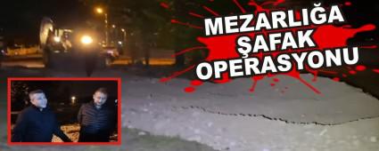 MEZARLI�A �AFAK OPERASYONU
