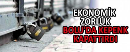 EKONOM�K ZORLUK BOLU\'DA KEPENK KAPATTIRDI