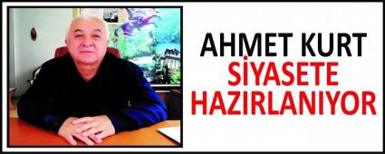 AHMET KURT S�YASETE HAZIRLANIYOR