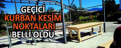 GE��C� KURBAN KES�M NOKTALARI BELL� OLDU