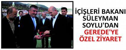 ����LER� BAKANI S�LEYMAN SOYLU\'DAN GEREDE\'YE �ZEL Z�YARET