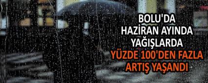 BOLU\'DA HAZ�RAN AYINDA YA�I�LARDA Y�ZDE 100\'DEN FAZLA ARTI� YA�ANDI