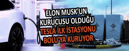 ELON MUSK\'UN KURUCUSU OLDU�U TESLA �LK �STASYONU BOLU\'YA KURUYOR