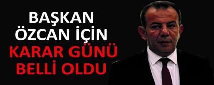 BA�KAN �ZCAN ���N KARAR G�N� BELL� OLDU