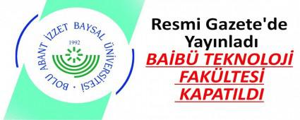 BA�B� TEKNOLOJ� FAK�LTES� KAPATILDI