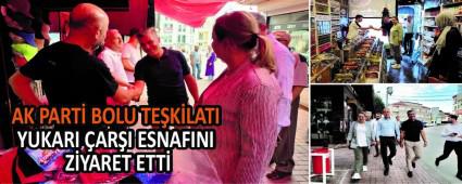 AK PART� BOLU TE�K�LATI YUKARI �AR�I ESNAFINI Z�YARET ETT�