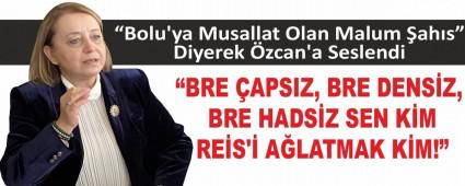 �Bolu\'ya Musallat Olan Malum �ah�s� Diyerek �zcan\'a Seslendi