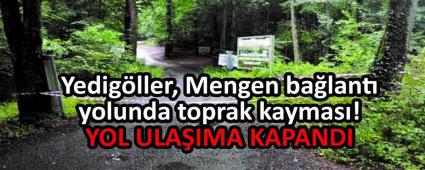 Yedig�ller, Mengen ba�lant� yolunda toprak kaymas�!