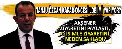 AK�ENER Z�YARET�N� PAYLA�TI, O �S�MLE Z�YARET�N� NEDEN SAKLADI?