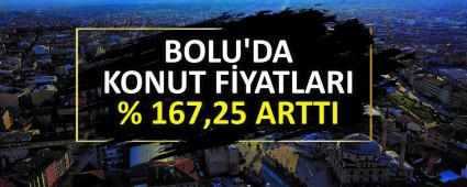 BOLU\'DA KONUT F�YATLARI % 167,25 ARTTI