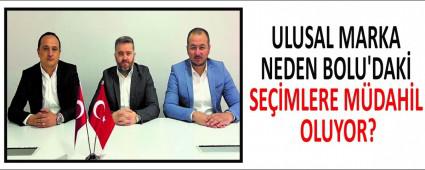 ULUSAL MARKA NEDEN BOLU\'DAK� SE��MLERE M�DAH�L OLUYOR?