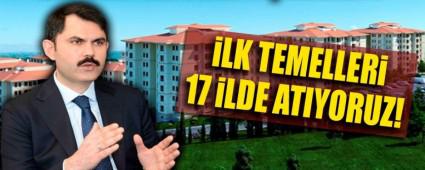 SOSYAL KONUT PROJES�NDE �LK TEMELLER�N ATILACA�I 17 �L BELL� OLDU