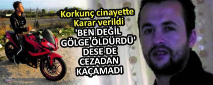 Korkun� cinayette Karar verildi