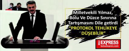 Milletvekili Y�lmaz, Bolu Ve D�zce S�n�r�na Tart��mas�n� Dile getirdi