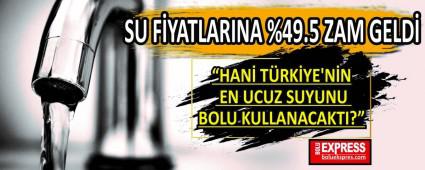 SU F�YATLARINA %49.5 ZAM GELD�