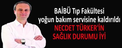 NECDET T�RKER\'�N SA�LIK DURUMU �Y�