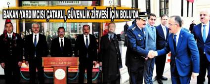 BAKAN YARDIMCISI �ATAKLI, G�VENL�K Z�RVES� ���N BOLU\'DA