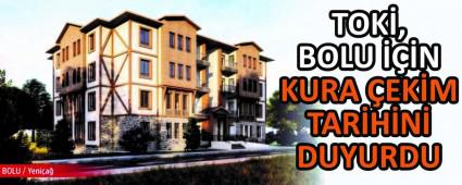 TOK�, BOLU ���N KURA �EK�M TAR�H�N� DUYURDU