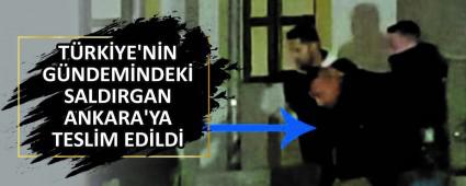 T�RK�YE\'N�N G�NDEM�NDEK� SALDIRGAN ANKARA\'YA TESL�M ED�LD�