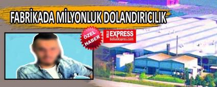 FABR�KADA M�LYONLUK DOLANDIRICILIK