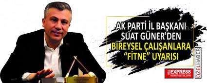 AK PART� �L BA�KANI SUAT G�NER\'DEN B�REYSEL �ALI�ANLARA F�TNE UYARISI