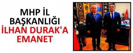 MHP �L BA�KANLI�I �LHAN DURAK\'A EMANET