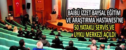 BA�B� �zzet Baysal E�itim ve Ara�t�rma Hastanesi\'ne 50 Yatakl� Servis ve Uyku Merkezi A��ld�