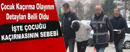 �ocuk Ka��rma Olay�n�n Detaylar� Belli Oldu