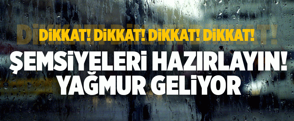 �EMS�YELER� HAZIRLAYIN YA�MUR GEL�YOR