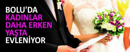 BOLU\'DA KADINLAR DAHA ERKEN YA�TA EVLEN�YOR