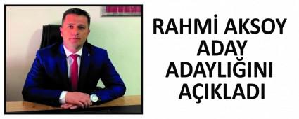 RAHM� AKSOY ADAY ADAYLI�INI A�IKLADI