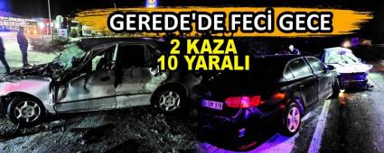 GEREDE\'DE FEC� GECE: 2 KAZA 10 YARALI