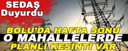 BOLU\'DA HAFTA SONU O MAHALLELERDE PLANLI KES�NT� VAR