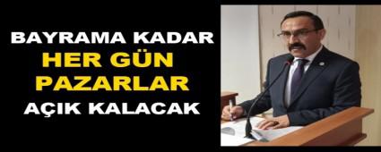 BAYRAMA KADAR HER G�N PAZARLAR A�IK KALACAK