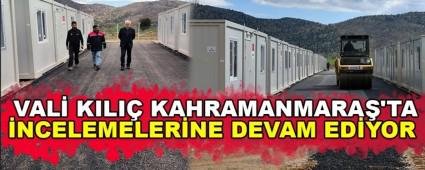 VAL� KILI� KAHRAMANMARA�\'TA �NCELEMELER�NE DEVAM ED�YOR