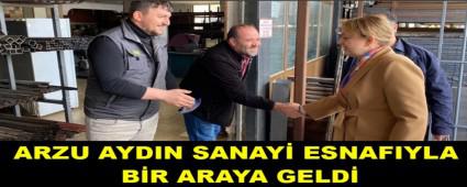 ARZU AYDIN, SANAY� ESNAFIYLA B�R ARAYA GELD�