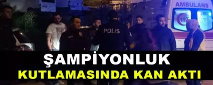 �AMP�YONLUK KUTLAMASINDA KAN AKTI