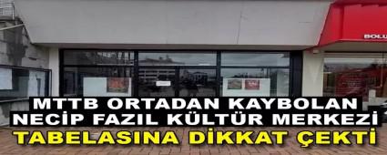 MTTB ORTADAN KAYBOLAN NEC�P FAZIL K�LT�R MERKEZ� TABELASINA D�KKAT �EKT�