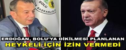 ERDO�AN, BOLU\'YA D�K�LMES� PLANLANAN HEYKEL� ���N �Z�N VERMED�
