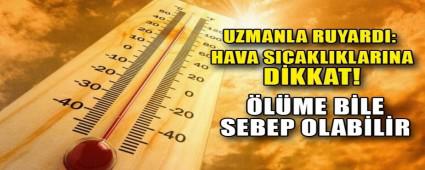 UZMANLAR UYARDI: HAVA SICAKLIKLARINA D�KKAT!  