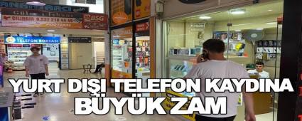 YURT DI�I TELEFON KAYDINA B�Y�K ZAM
