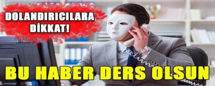 BU HABER DERS OLSUN DOLANDIRICILARA D�KKAT!