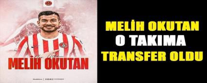 MEL�H OKUTAN, O TAKIMA TRANSFER OLDU