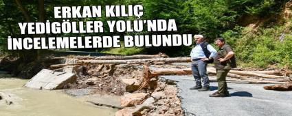 ERKAN KILI�, YED�G�LLER YOLU\'NDA �NCELEMELERDE BULUNDU