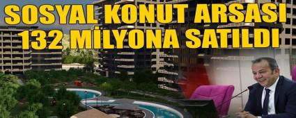 SOSYAL KONUT ARSASI 132 M�LYONA SATILDI