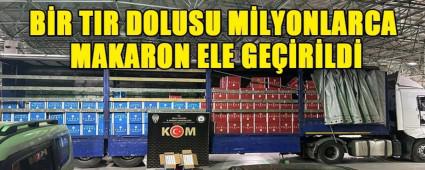 B�R TIR DOLUSU M�LYONLARCA MAKARON ELE GE��R�LD�